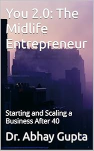 The Midlife Entrepreneur — Book 06 of the You 2.0 Series by Dr. Abhay Gupta